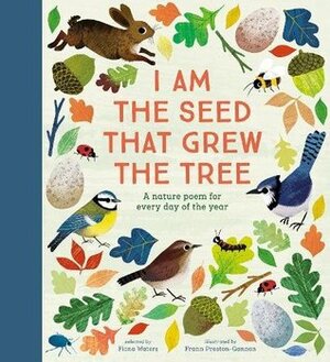 I Am the Seed That Grew the Tree A Poem for Every Day of the Year by Fiona Waters, Frann Preston-Gannon