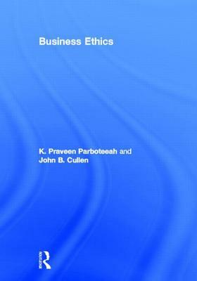 Business Ethics by K. Praveen Parboteeah, John B. Cullen