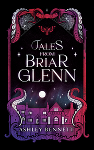 Tales from Briar Glenn by Ashley Bennett