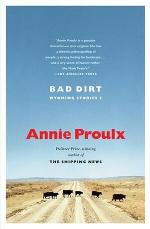 Bad Dirt by Annie Proulx