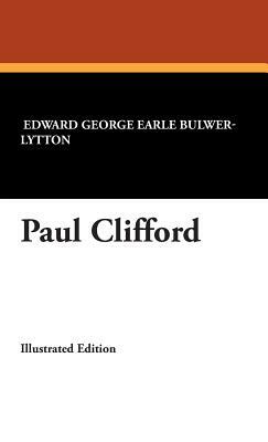 Paul Clifford by Edward George Earle Bulwer-Lytton, Edward George Bulwer-Lytton