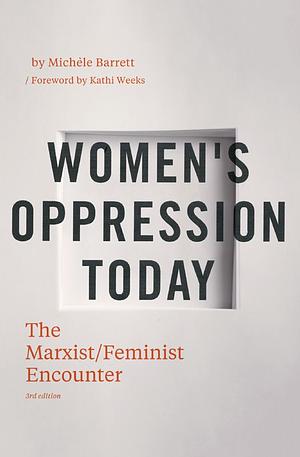 Women's Oppression Today: The Marxist/Feminist Encounter by Michèle Barrett