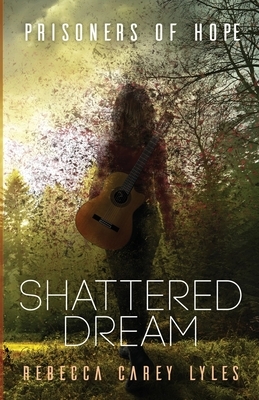 Shattered Dream by Rebecca Carey Lyles