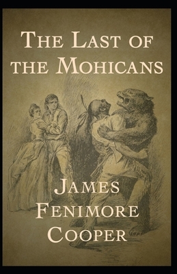 The Last of the Mohicans Illustrated by James Fenimore Cooper