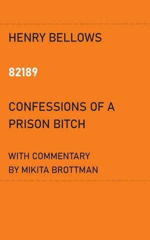 82189: Confessions of a Prison Bitch by Henry Adams Bellows