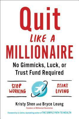 Quit Like a Millionaire: No Gimmicks, Luck, or Trust Fund Required by Bryce Leung, Kristy Shen