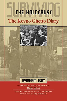 Surviving the Holocaust: The Kovno Ghetto Diary by Dina Porat, Avraham Tory