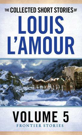 The Collected Short Stories of Louis L'Amour, Volume 5: Frontier Stories by Louis L'Amour