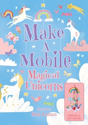 Make a Mobile: Magical Unicorns by Annabel Savery