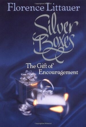 Silver Boxes: The Encouragement Gift by Florence Littauer
