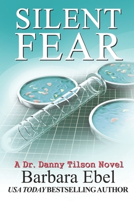 Silent Fear: A Medical Mystery by Barbara Ebel