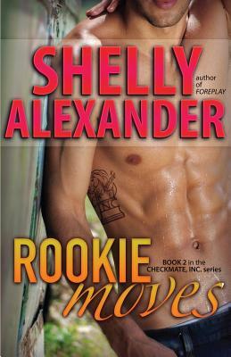 Rookie Moves - A Checkmate Inc. Novel by Shelly Alexander