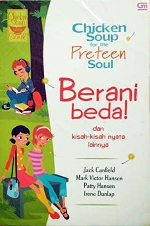 Chicken Soup for the Preteen Soul 2: Berani Beda! dan kisah-kisah nyata lainnya by Jack Canfield, Patty Hansen, Mark Victor Hansen, Irene Dunlap