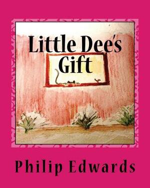 Little Dee's Gift by Philip A. Edwards