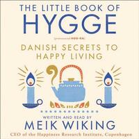 The Little Book of Hygge: Danish Secrets to Happy Living by Meik Wiking