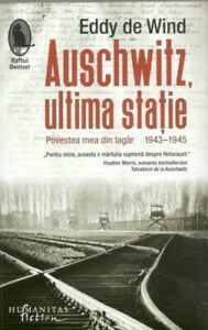 Auschwitz, ultima stație Povestea mea din lagăr, 1943–1945 by Eddy de Wind