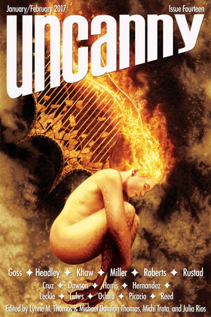 Uncanny Magazine Issue 14: January/February 2017  by Maria Dahvana Headley, Ann Leckie, Nin Harris, Nicasio Andres Reed, Delilah S. Dawson, Cassandra Khaw, Theodora Goss, Tansy Rayner Roberts, A. Merc Rustad, Carlos Hernandez, Sam J. Miller, Michael Damian Thomas, Lynne M. Thomas