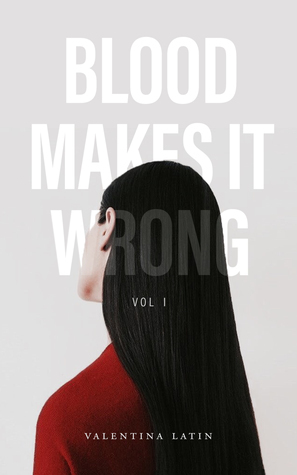 Blood Makes It Wrong by Valentina Latin