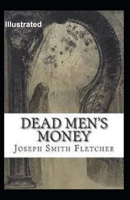 Dead Men's Money Illustrated by Joseph Smith Fletcher