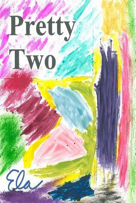 Pretty Two by Ela