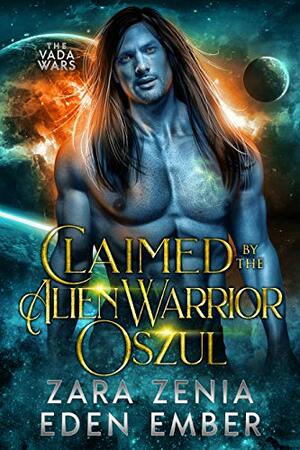 Claimed by the Alien Warrior Oszul by Zara Zenia, Eden Ember