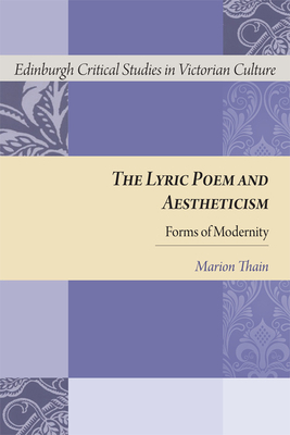 The Lyric Poem and Aestheticism: Forms of Modernity by Marion Thain