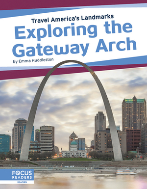 Exploring the Gateway Arch by Emma Huddleston