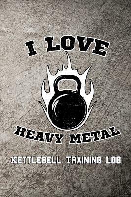 I Love Heavy Metal Kettlebell Training Log by Scott Maxwell