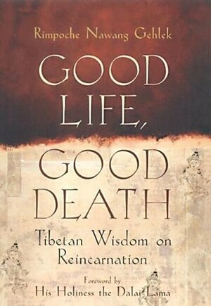 Good Life, Good Death: Tibetan Wisdom On Reincarnation by Gelek Rimpoche
