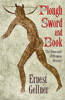 Plough, Sword, and Book: The Structure of Human History by Ernest Gellner