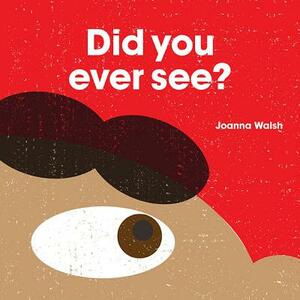 Did You Ever See? by Joanna Walsh