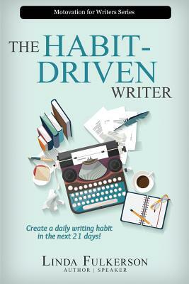 The Habit-Driven Writer: Create a Daily Writing Habit in the Next 21 Days by Linda Fulkerson