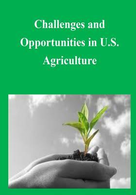 Challenges and Opportunities in U.S. Agriculture by Government Printing Office