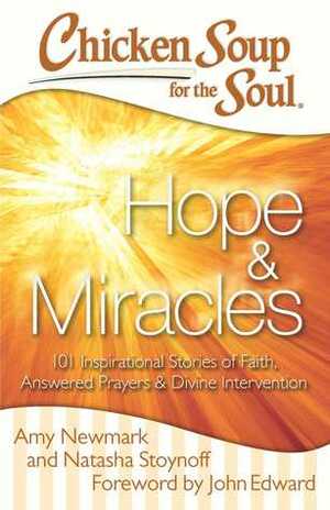 Chicken Soup for the Soul: HopeMiracles: 101 Inspirational Stories of Faith, Answered Prayers, and Divine Intervention by Claudia McCants, Amy Newmark, John Edward, Pat Wahler, Natasha Stoynoff