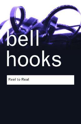 Reel to Real: Race, Class and Sex at the Movies by bell hooks