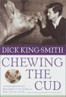 Chewing the Cud: An Extraordinary Life Remembered by the Author of Babe: The Gallant Pig by Dick King-Smith, Harry Horse