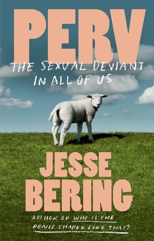 Perv: The Sexual Deviant in All of Us by Jesse Bering