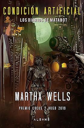 Condición artificial: Los diarios de Matabot by Martha Wells