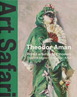 Theodor Aman: primul artist român modern by Ioana Ciocan, Elena Olariu