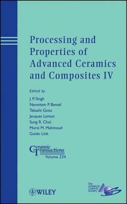 Processing and Properties of Advanced Ceramics and Composites IV by 