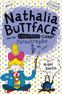 Nathalia Buttface and the Embarrassing Camp Catastrophe by Nigel Smith