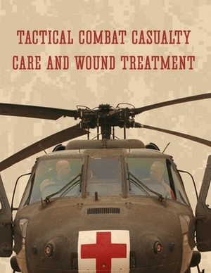 Tactical Combat Casualty Care and Wound Treatment by Department Of Defense