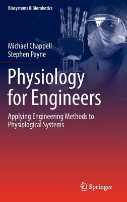 Physiology for Engineers: Applying Engineering Methods to Physiological Systems by Michael Chappell, Stephen Payne