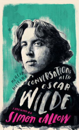 Conversations with Oscar Wilde: A Fictional Dialogue Based on Biographical Facts by Merlin Holland