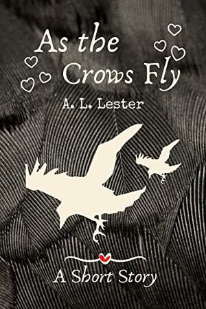 As the Crows Fly by A.L. Lester