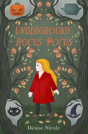 Underground Hocus Pocus by Denise Nicole