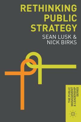 Rethinking Public Strategy by Nick Birks, Sean Lusk