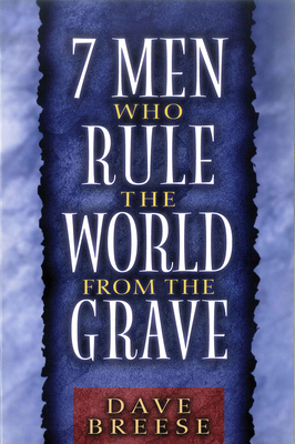 7 Men Who Rule the World from the Grave by Dave Breese