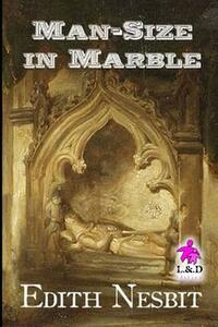 Man-Size in Marble by E. Nesbit