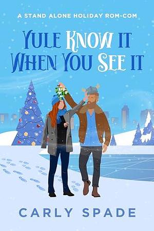 Yule Know It When You See It by Carly Spade, Carly Spade